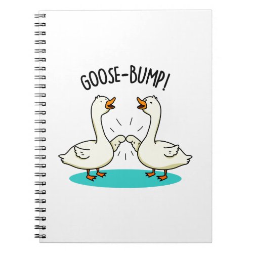 Goose Bumps Funny Animal Pun  Notebook