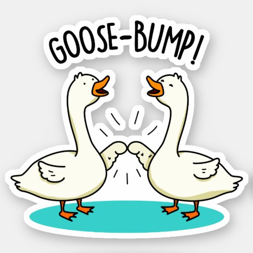 Goose Bumps Funny Animal Pun  Sticker