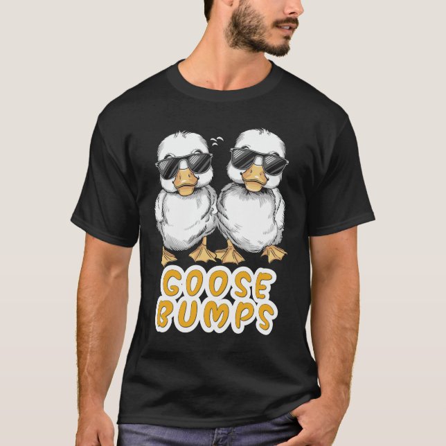 Goose Bumps Funny Animal Saying Slogan Joke Pun T-Shirt (Front)