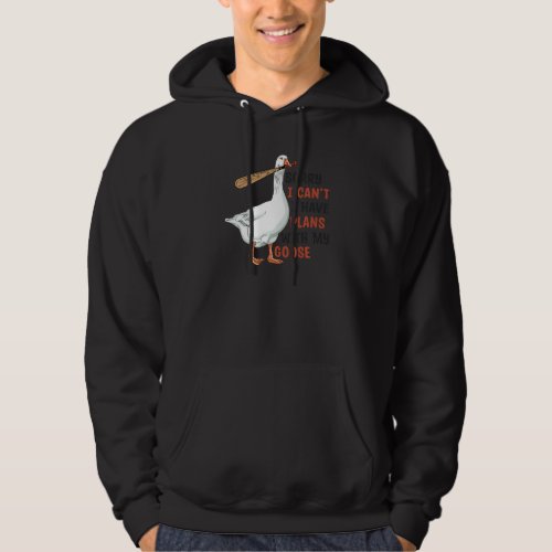 Goose Funny Duck Sorry I Cant I Have Plans With M Hoodie