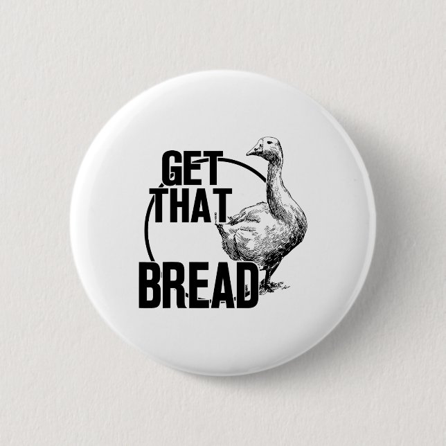 Goose Get That Bread  Button (Front)