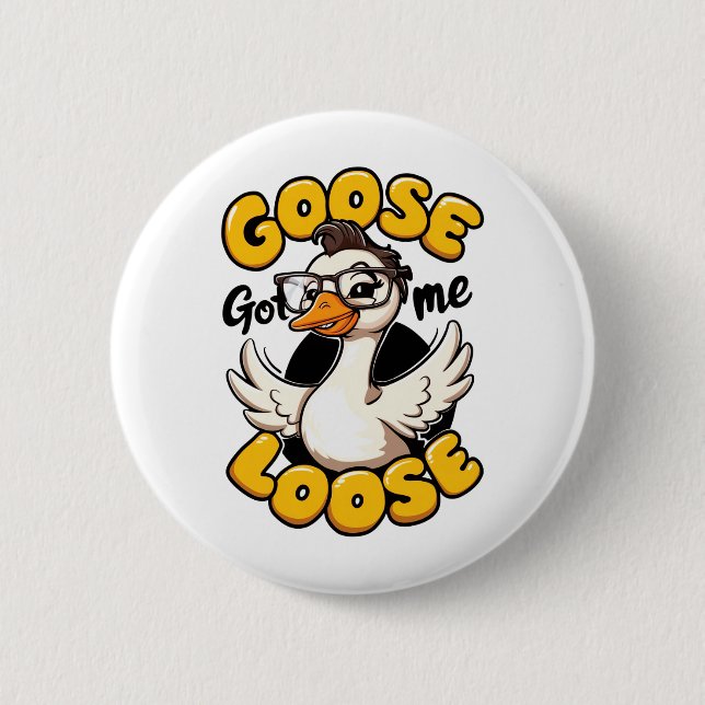 Goose Got Me Loose" – Funny Goose with Glasses  Button (Front)