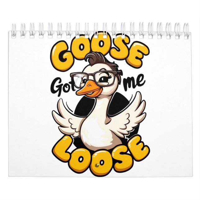 Goose Got Me Loose" – Funny Goose with Glasses  Calendar (Cover)