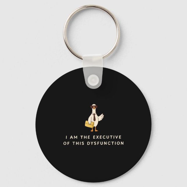 Goose I Am The Executive Of This Dysfunction Menta Keychain (Front)