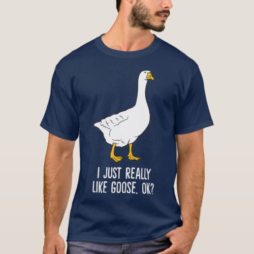 Goose I Just Really Like Goose Birds T_Shirt