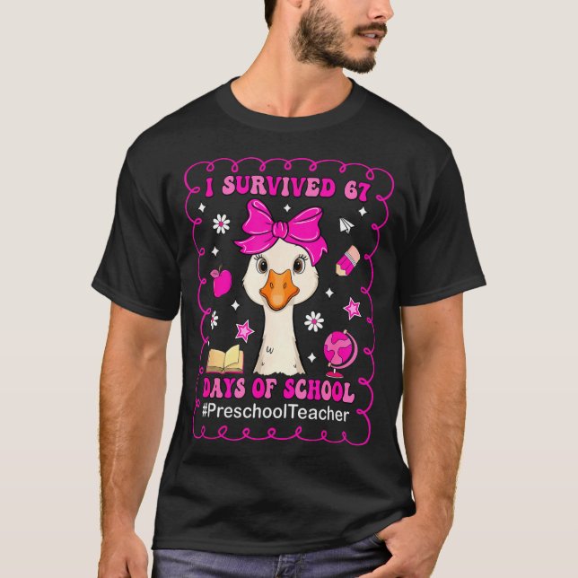 Goose I Survived 67 Days Of School Preschool Teach T-Shirt (Front)