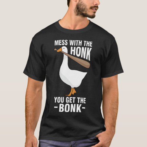 Goose _ Mess With The Honk You Get The Bonk T_Shir T_Shirt