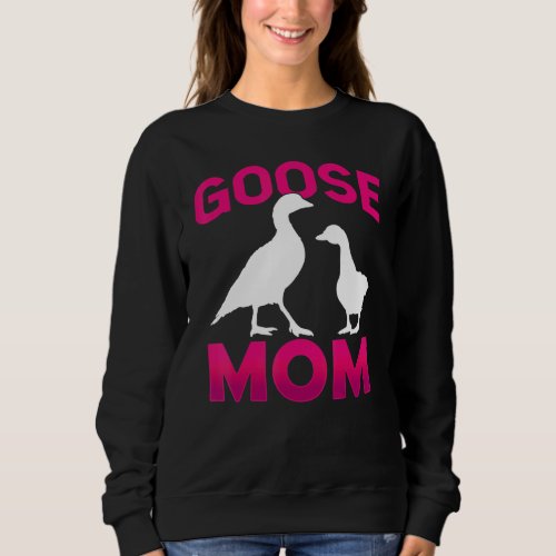 Goose Mom  Geese Animal Owner Mother Mommy Mama Sweatshirt