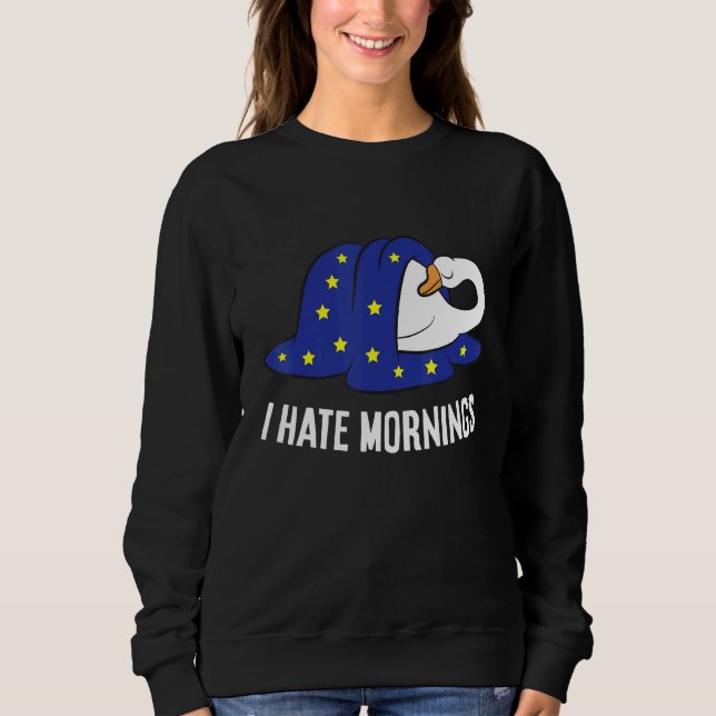 Goose Tired  Goose I Hate Mornings Sweatshirt (Front)