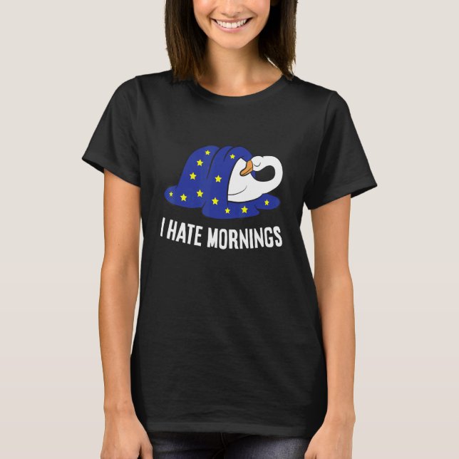 Goose Tired  Goose I Hate Mornings T-Shirt (Front)