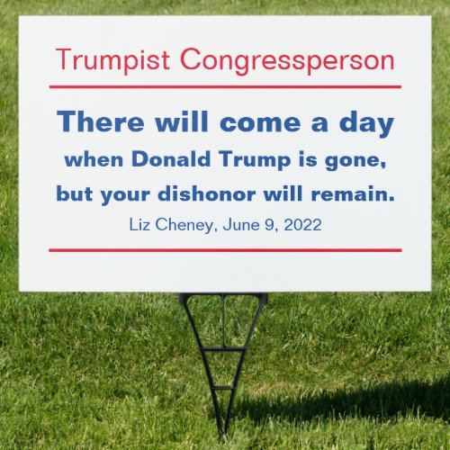 GOP Congress Your Dishonor Will Remain Cheney Lawn Sign