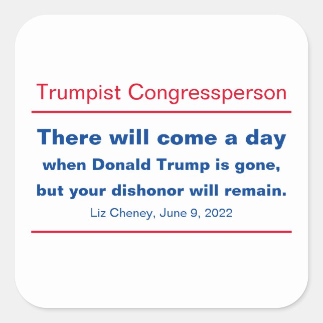 GOP Congress Your Dishonor Will Remain Cheney Square Sticker (Front)