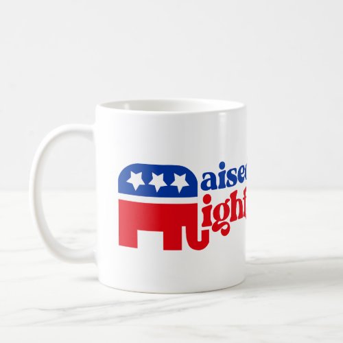 GOP Conservative Trump Republican Raised Right Coffee Mug