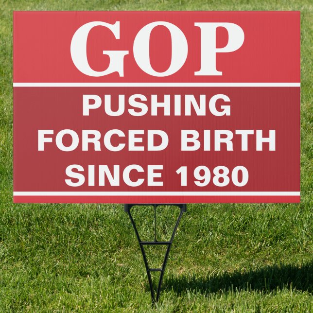 GOP Forced Birth Since 1980 Sign (Insitu)