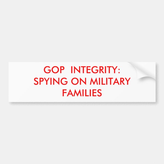 GOP  INTEGRITY:SPYING ON MILITARY FAMILIES BUMPER STICKER (Front)