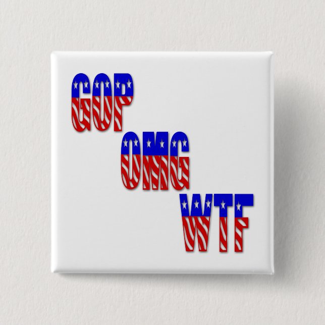GOP OMG WTF PINBACK BUTTON (Front)