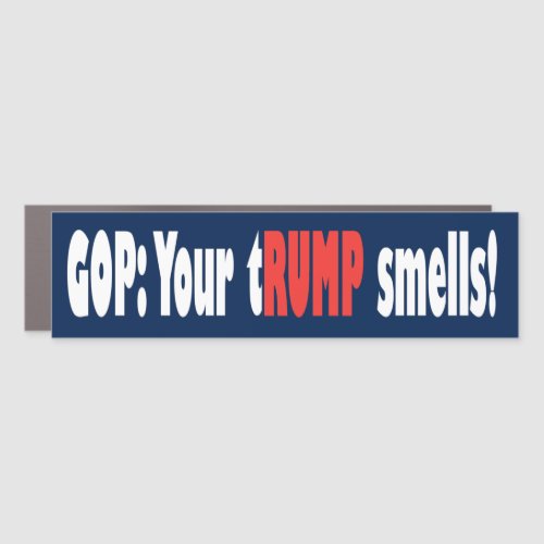 GOP Your tRUMP smells Car Magnet