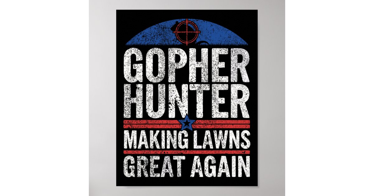 Gopher Hunter Making Lawns Great I Gopher Hunting Poster | Zazzle