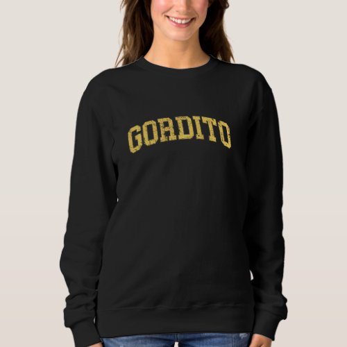 Gordito Vintage Spanish Mexico Slang  Latino Sweatshirt