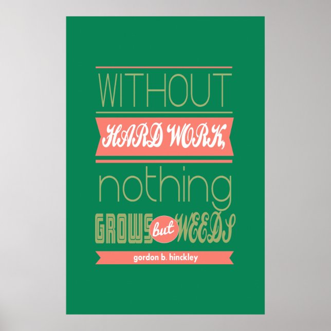 Gordon B Hinckley without hard work nothing grows Poster (Front)