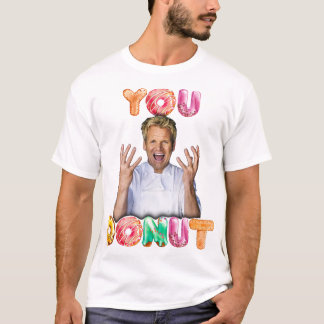 Gordon Ramsay You Donut shirt 