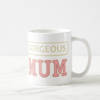 Gorgeous Mum Coffee Mug by BestLook at Zazzle