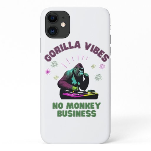 Gorilla Vibes, no Monkey Business iPhone 11 Case