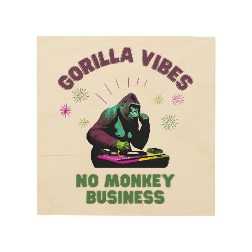Gorilla Vibes no Monkey Business Wood Wall Art