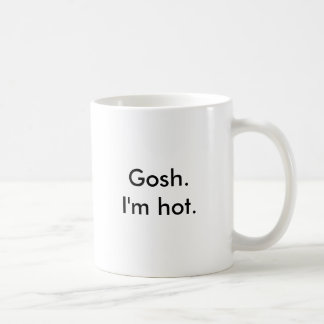 Gosh. I'm hot. Coffee Mug