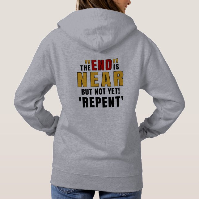 Gospel End is Near bur not Yet! Repent  Hoodie (Back)
