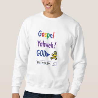 Gospel, Yahweh, God - Search For Him (Christian) Sweatshirt