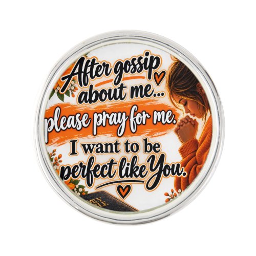 Gossip About Me, Then Pray for Me 🙏 I Want to Be  Lapel Pin