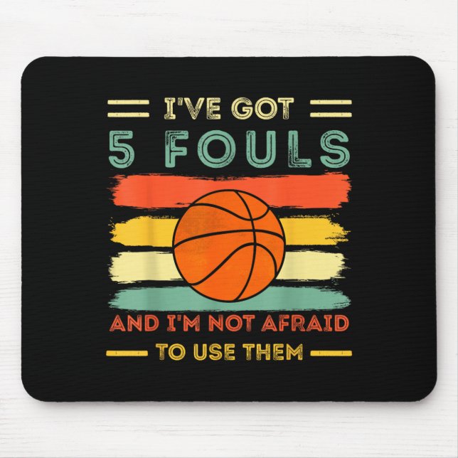 Got 5 Fouls And Not Afraid To Use Basball 1 Mouse Pad (Front)