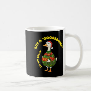 Got A, Goosebump In My Belly, Goose, Xmas Coffee Mug