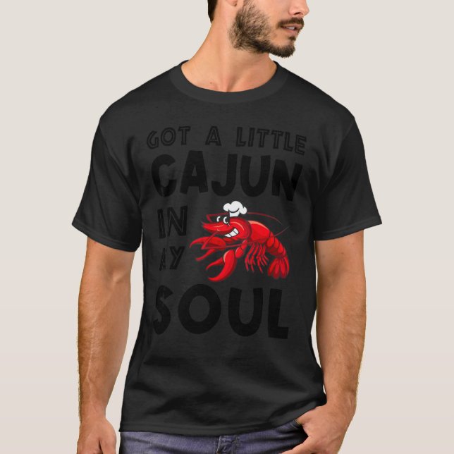 Got A Little Cajun In My Soul Crawfish Crayfish Fu T-Shirt (Front)