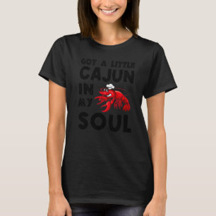 Got A Little Cajun In My Soul Crawfish Crayfish Fu T-Shirt