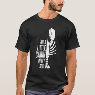 Got A Little Cajun In My Soul Louisiana Crawfish B T-Shirt