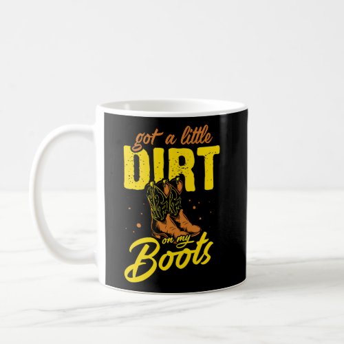 Got A Little Dirt On My Boots Country Music Southe Coffee Mug