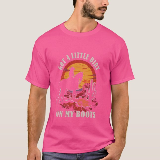 Got A Little Dirt On My Boots Western Cactus Ridin T-Shirt (Front)