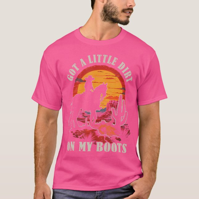Got A Little Dirt On My Boots Western Cactus Ridin T-Shirt (Front)