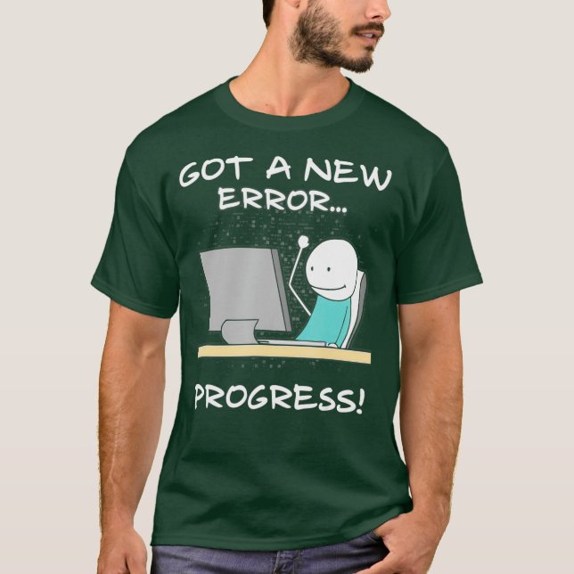 Got A New Error Progress Funny Programmer Coder T-Shirt (Front)
