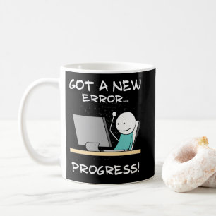 Got A New Error, Progress! Funny Programmer Gift Coffee Mug