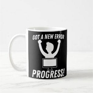 Got A New Error Progress Programmer Coding Coffee Mug