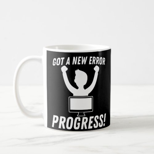 Got A New Error Progress Programmer Coding Coffee Mug