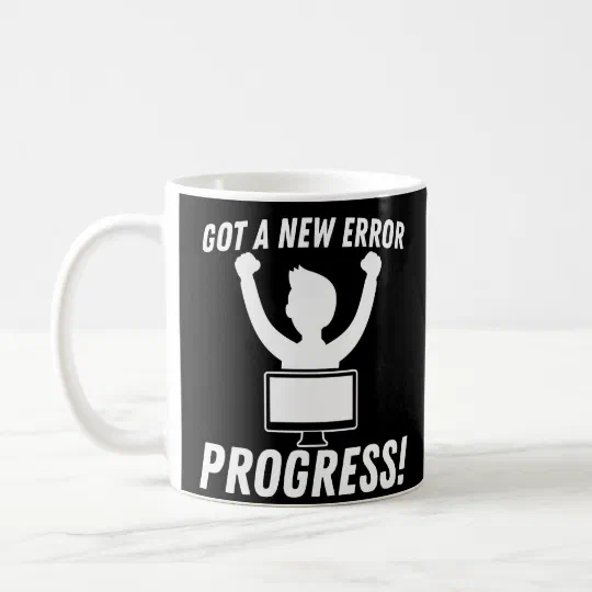 Got A New Error Progress Programmer Coding Coffee Mug Got A New Error Progress Programmer Coding Coffee Mug