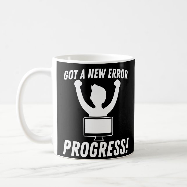 Got A New Error Progress Programmer Coding Coffee Mug (Left)