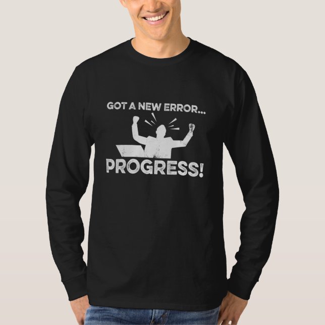 Got A New Error Progress Programmer Software Devel T-Shirt (Front)