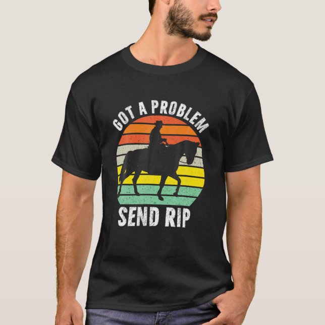 Got A Problem Send Rip Funny Sarcasm Lover Meme Hu T-Shirt (Front)