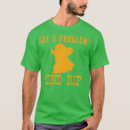 Got a problem Send Rip  T_Shirt