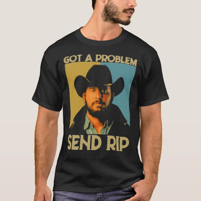 got a problem send rip yellowstone  for men and wo T-Shirt (Front)